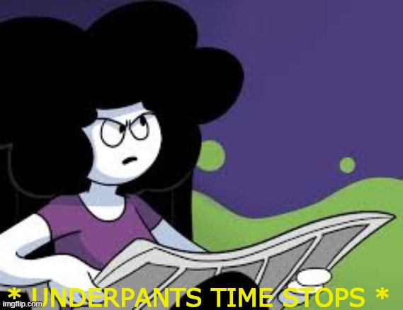 * UNDERPANTS TIME STOPS * | made w/ Imgflip meme maker