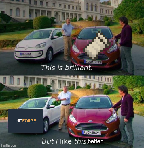 Forge/Fabric | better. | image tagged in this is brilliant but i like this | made w/ Imgflip meme maker