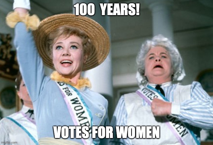 Votes for Women 100 Years | 100  YEARS! VOTES FOR WOMEN | image tagged in votes for women,suffergettes | made w/ Imgflip meme maker