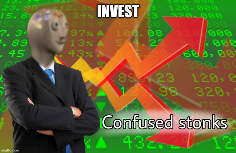 Confused Stonks | INVEST | image tagged in confused stonks | made w/ Imgflip meme maker