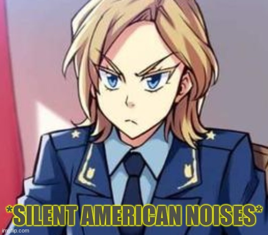 *SILENT AMERICAN NOISES* | made w/ Imgflip meme maker