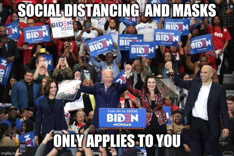 Joe Biden mandatory masks | SOCIAL DISTANCING  AND MASKS; ONLY APPLIES TO YOU | image tagged in joe biden,liberal hypocrisy,kamala harris,democrats,covid-19,masks | made w/ Imgflip meme maker