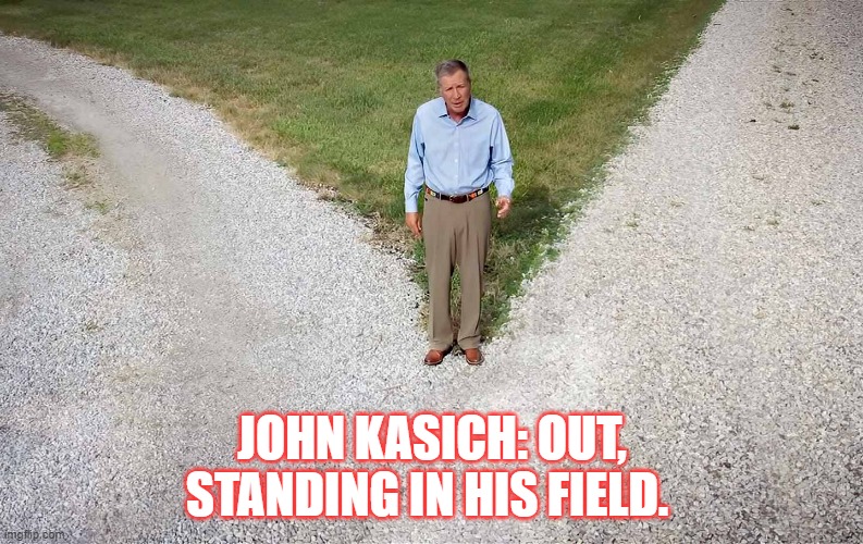 Grammar Matters | JOHN KASICH: OUT, STANDING IN HIS FIELD. | image tagged in politics,democrats | made w/ Imgflip meme maker