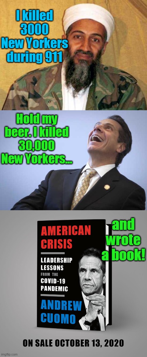 Anything you can do, I can do better! | I killed 3000 New Yorkers during 911; Hold my beer. I killed 30,000 New Yorkers... and wrote a book! | image tagged in osama bin laden,cuomo the clown,democrat,mass murderer,wuhan virus,911 | made w/ Imgflip meme maker