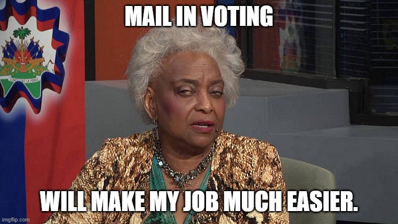 Just say no to mail in voting |  MAIL IN VOTING; WILL MAKE MY JOB MUCH EASIER. | image tagged in brenda snipes | made w/ Imgflip meme maker
