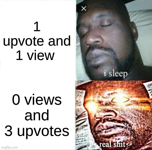 Sleeping Shaq Meme | 1 upvote and 1 view; 0 views and 3 upvotes | image tagged in memes,sleeping shaq | made w/ Imgflip meme maker