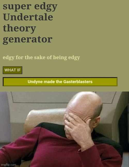 image tagged in memes,captain picard facepalm,super edgy undertale theory generator | made w/ Imgflip meme maker