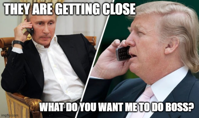 Bipartisan report, do you magagots even understand what that means? | THEY ARE GETTING CLOSE; WHAT DO YOU WANT ME TO DO BOSS? | image tagged in trump putin,impeach trump,maga,memes,politics,treason | made w/ Imgflip meme maker