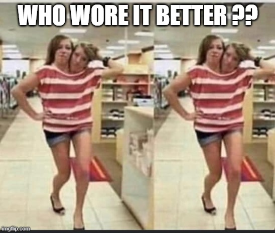 2  4  1 | WHO WORE IT BETTER ?? | image tagged in memes | made w/ Imgflip meme maker