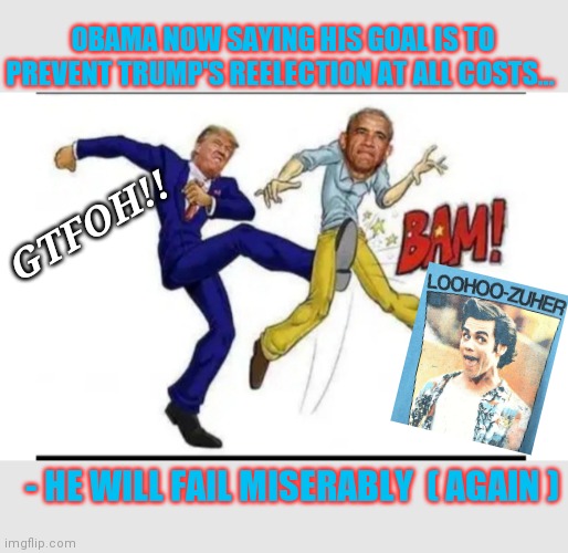 LOSER OBUMMER | OBAMA NOW SAYING HIS GOAL IS TO PREVENT TRUMP'S REELECTION AT ALL COSTS... GTFOH!! - HE WILL FAIL MISERABLY  ( AGAIN ) | image tagged in obama crying,angry liberal,biden obama,suck | made w/ Imgflip meme maker