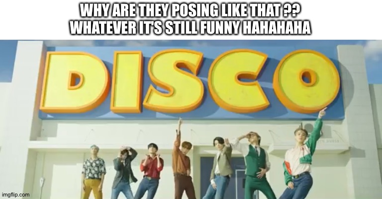 WHY ARE THEY POSING LIKE THAT ??
WHATEVER IT'S STILL FUNNY HAHAHAHA | made w/ Imgflip meme maker