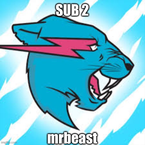 MrBeast | SUB 2; mrbeast | image tagged in mrbeast | made w/ Imgflip meme maker