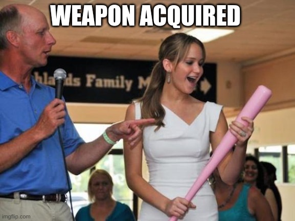 Jennifer Lawrence Bat | WEAPON ACQUIRED | image tagged in jennifer lawrence bat | made w/ Imgflip meme maker