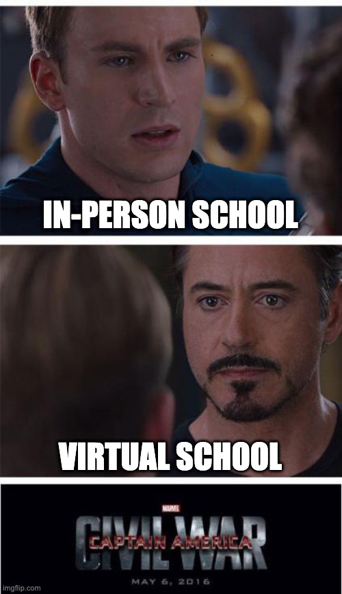 virtual school | IN-PERSON SCHOOL; VIRTUAL SCHOOL | image tagged in memes,marvel civil war 1 | made w/ Imgflip meme maker