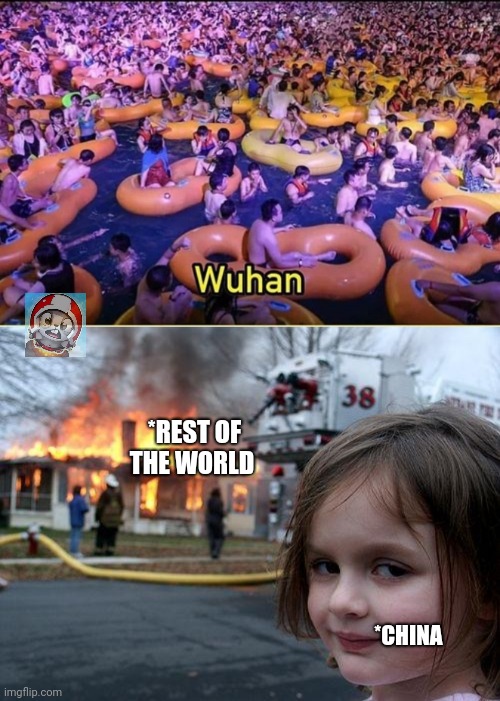 *REST OF THE WORLD; *CHINA | image tagged in memes,disaster girl | made w/ Imgflip meme maker