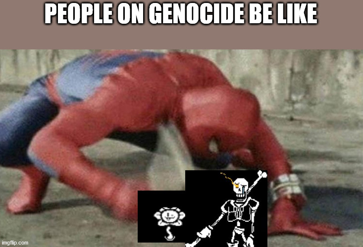 poor them | PEOPLE ON GENOCIDE BE LIKE | image tagged in spider man hammer | made w/ Imgflip meme maker