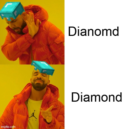 Minecraft | Dianomd; Diamond | image tagged in memes,drake hotline bling | made w/ Imgflip meme maker