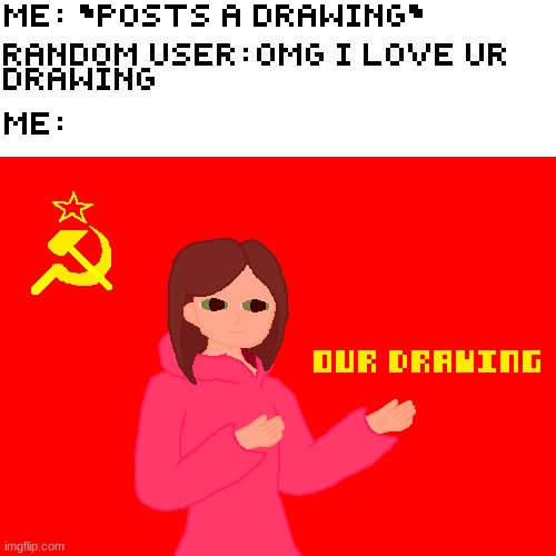 Our Drawing | image tagged in pixilart,our meme,ussr | made w/ Imgflip meme maker
