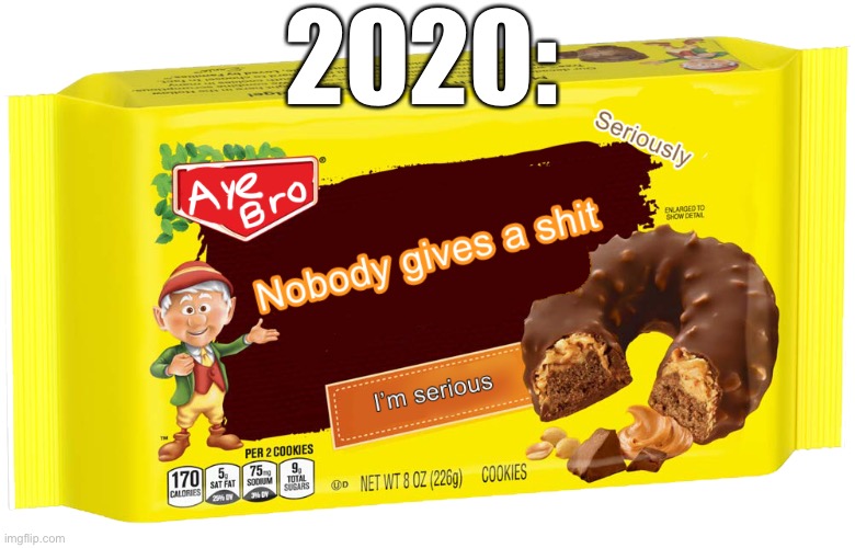 Keebers nobody gives a shit | 2020: | image tagged in keebers nobody gives a shit | made w/ Imgflip meme maker