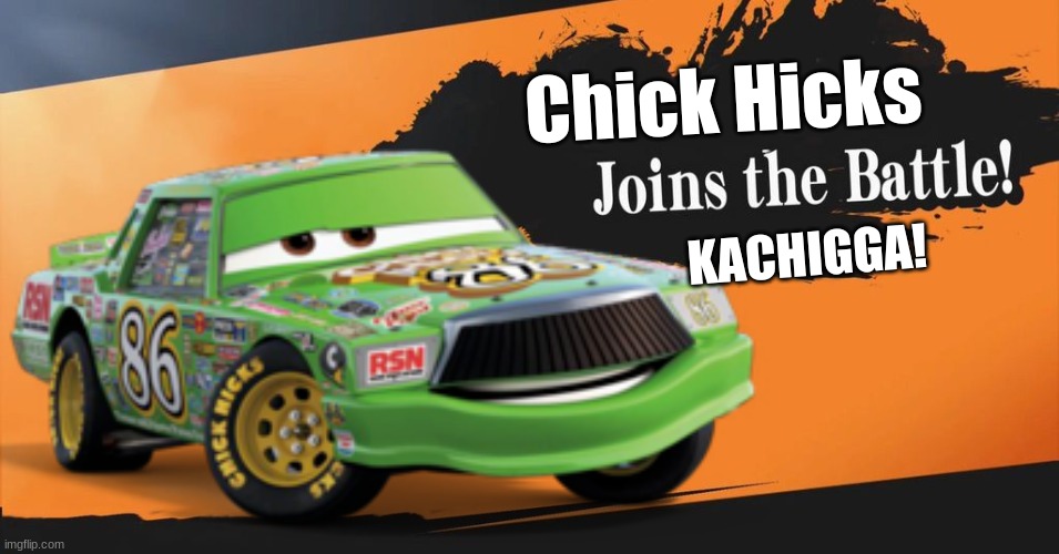 KACHIGGA |  Chick Hicks; KACHIGGA! | image tagged in memes,cars | made w/ Imgflip meme maker