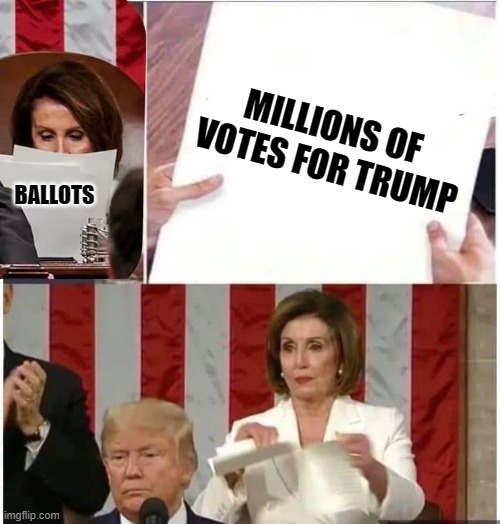 Nancy Pelosi rips paper | BALLOTS MILLIONS OF 
VOTES FOR TRUMP | image tagged in nancy pelosi rips paper | made w/ Imgflip meme maker