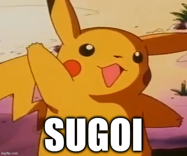 Pikachu is VERY amused . . . | SUGOI | image tagged in memes,anime,pokemon,cool,awesome,sweet victory | made w/ Imgflip meme maker