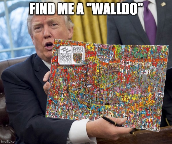 trump where’s waldo | FIND ME A "WALLDO" | image tagged in trump wheres waldo | made w/ Imgflip meme maker