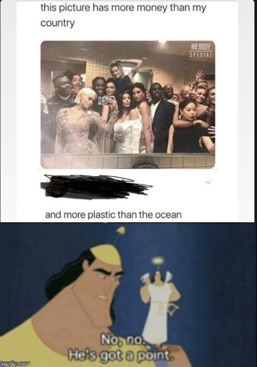 Kardashians are full of plastic | image tagged in no no hes got a point | made w/ Imgflip meme maker