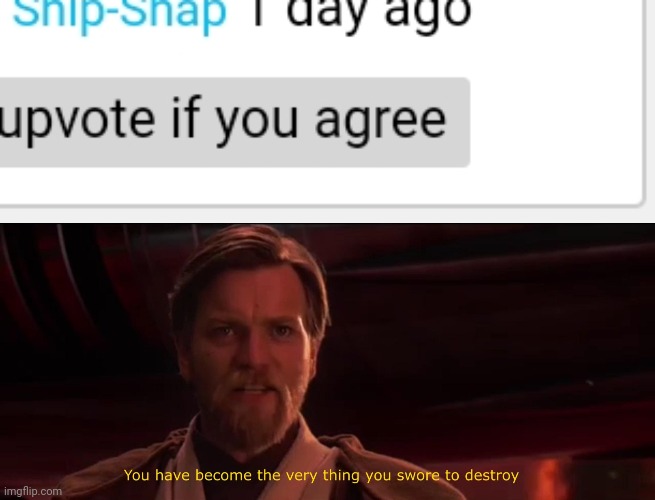 image tagged in you have become the very thing you swore to destroy | made w/ Imgflip meme maker