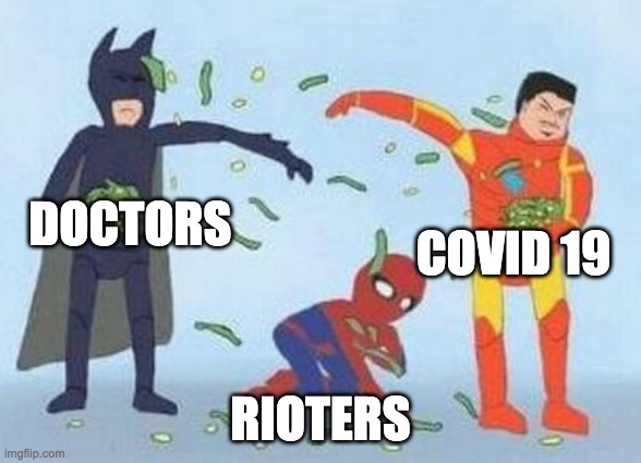 Pathetic Spidey | DOCTORS; COVID 19; RIOTERS | image tagged in memes,pathetic spidey | made w/ Imgflip meme maker