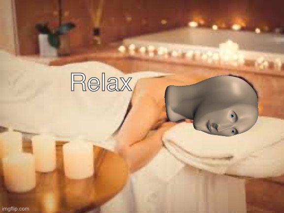 Relax | image tagged in meme man | made w/ Imgflip meme maker