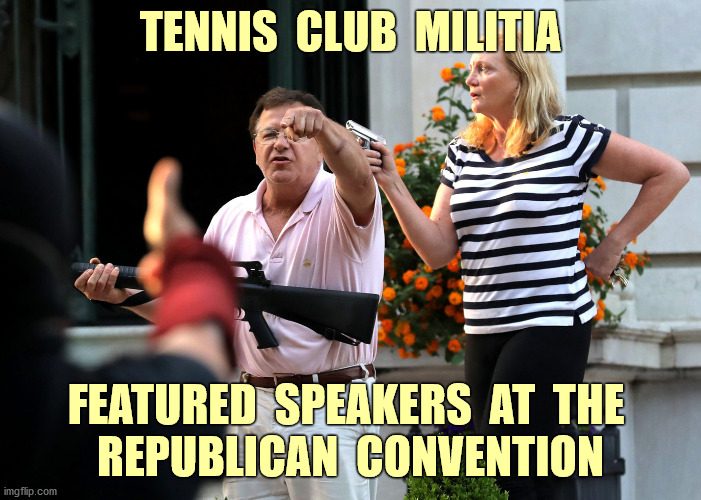 Members Only | TENNIS  CLUB  MILITIA; FEATURED  SPEAKERS  AT  THE 
REPUBLICAN  CONVENTION | image tagged in republican convention,gop,mccloskey,st louis,funny,memes | made w/ Imgflip meme maker