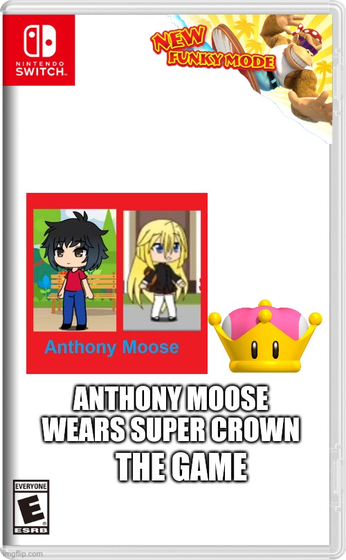 Anthony Moose wears Super crown | ANTHONY MOOSE WEARS SUPER CROWN; THE GAME | image tagged in nintendo switch | made w/ Imgflip meme maker