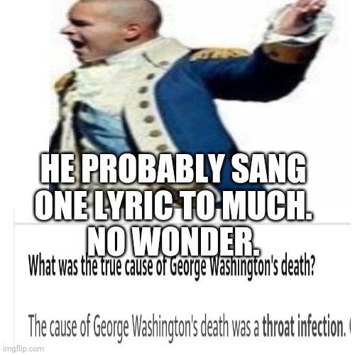Christopher Jackson is such a good singer tho | HE PROBABLY SANG ONE LYRIC TO MUCH. NO WONDER. | image tagged in hamilton,george washington | made w/ Imgflip meme maker