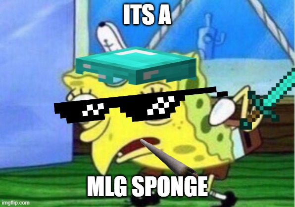 Mocking Spongebob Meme | ITS A; MLG SPONGE | image tagged in memes,mocking spongebob | made w/ Imgflip meme maker