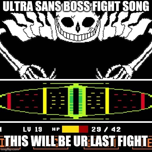 Sanssssssss | ULTRA SANS BOSS FIGHT SONG; THIS WILL BE UR LAST FIGHT | made w/ Imgflip meme maker