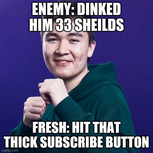 RNG mrfreshasian | ENEMY: DINKED HIM 33 SHEILDS; FRESH: HIT THAT THICK SUBSCRIBE BUTTON | image tagged in rng mrfreshasian | made w/ Imgflip meme maker