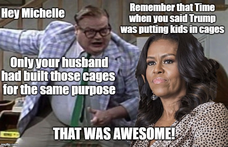 Moochelle's Cages | image tagged in michelle obama,chris farley | made w/ Imgflip meme maker