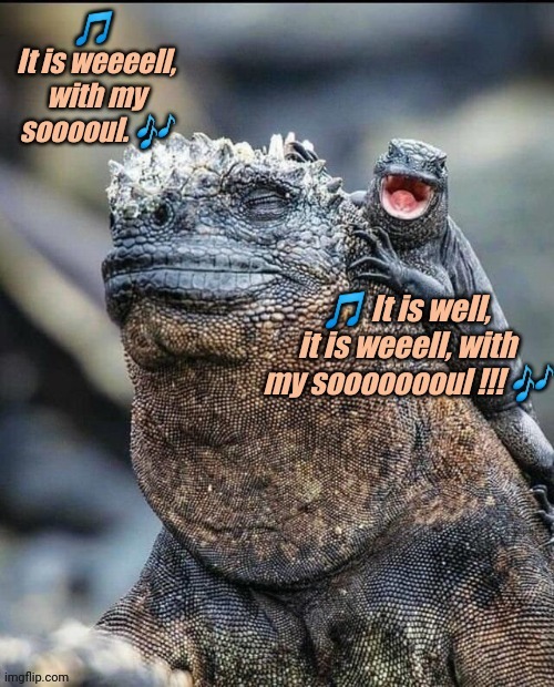 Let everything that has breath praise the LORD! | image tagged in lizards,hymns,singing,praise the lord,it is well with my soul,praise | made w/ Imgflip meme maker