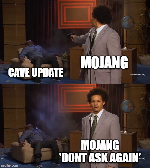 Who Killed Hannibal | MOJANG; CAVE UPDATE; MOJANG
'DONT ASK AGAIN' | image tagged in memes,who killed hannibal | made w/ Imgflip meme maker