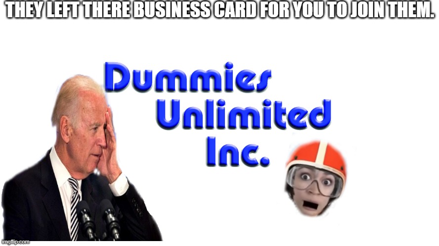 THEY LEFT THERE BUSINESS CARD FOR YOU TO JOIN THEM. | made w/ Imgflip meme maker