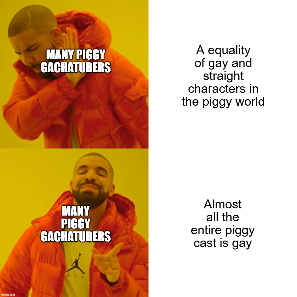 Drake Hotline Bling Piggy gachatuber edition | A equality of gay and straight characters in the piggy world; MANY PIGGY GACHATUBERS; MANY PIGGY GACHATUBERS; Almost all the entire piggy cast is gay | image tagged in memes,drake hotline bling | made w/ Imgflip meme maker