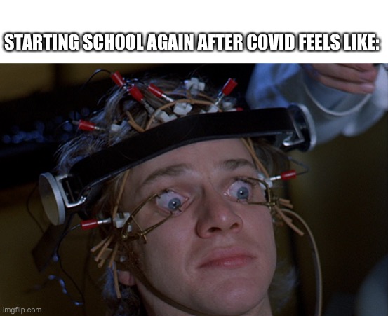 First Day of College | STARTING SCHOOL AGAIN AFTER COVID FEELS LIKE: | image tagged in covid-19,covid19,back to school,college life,memes,school | made w/ Imgflip meme maker