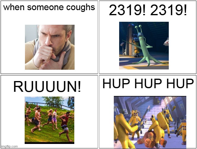 Blank Comic Panel 2x2 Meme | when someone coughs; 2319! 2319! HUP HUP HUP; RUUUUN! | image tagged in memes,blank comic panel 2x2 | made w/ Imgflip meme maker