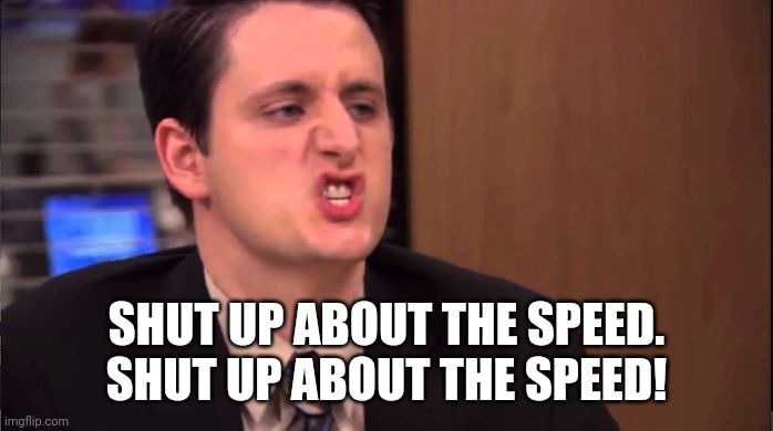 Gabe - shut up about the sun | SHUT UP ABOUT THE SPEED.
SHUT UP ABOUT THE SPEED! | image tagged in gabe - shut up about the sun | made w/ Imgflip meme maker