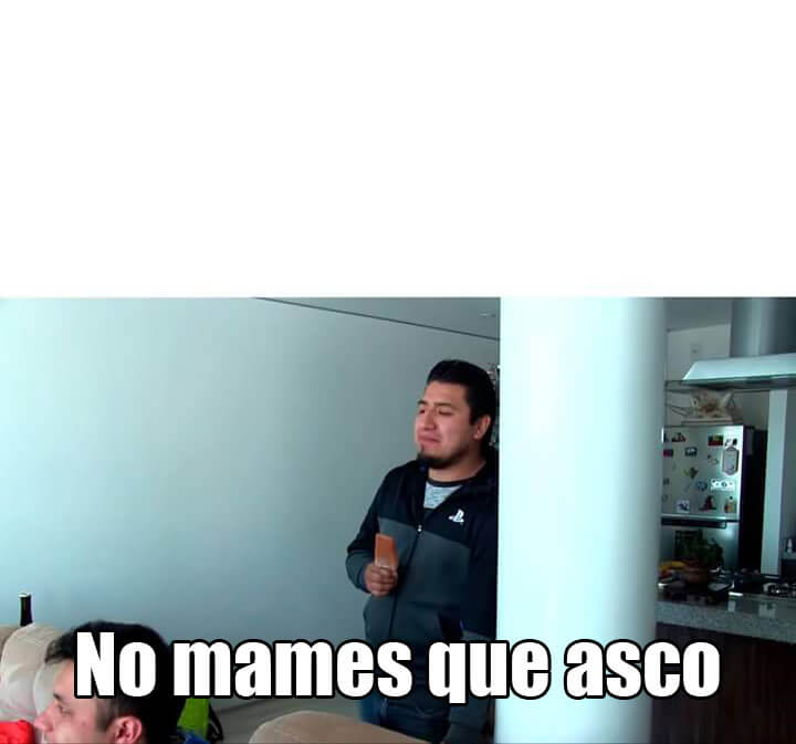 No Mames Que asco Blank Meme Template