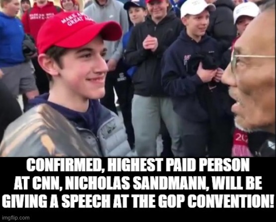 Nicholas Sandmann, highest paid person at CNN will speak at the Republican National Convention | image tagged in fake news,cnn fake news,stupid liberals,democrats | made w/ Imgflip meme maker