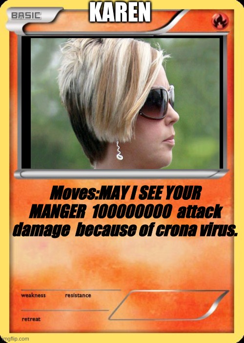 Blank Pokemon Card | KAREN; Moves:MAY I SEE YOUR MANGER  100000000  attack damage  because of crona virus. | image tagged in blank pokemon card | made w/ Imgflip meme maker