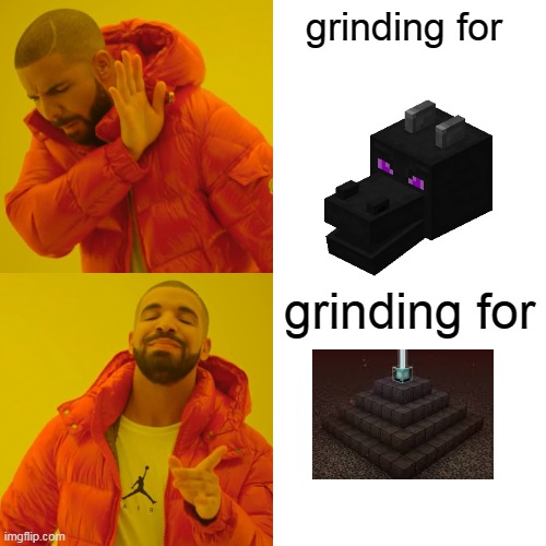 Drake Hotline Bling | grinding for; grinding for | image tagged in memes,drake hotline bling,gaming,minecraft,upvote if you agree | made w/ Imgflip meme maker