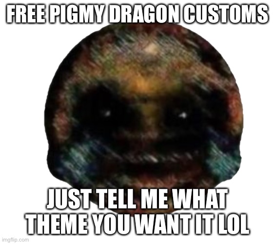 It’s on a base (in the comments) | FREE PIGMY DRAGON CUSTOMS; JUST TELL ME WHAT THEME YOU WANT IT LOL | image tagged in cursed emoji | made w/ Imgflip meme maker